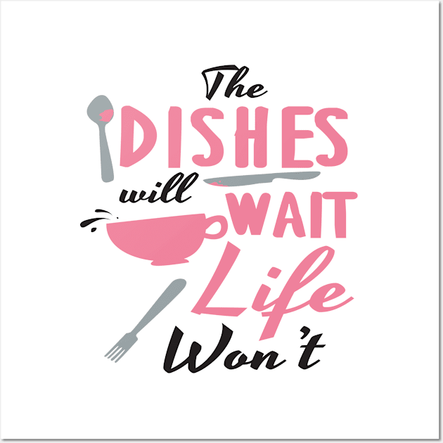 Dishes will wait, life won't Wall Art by nektarinchen